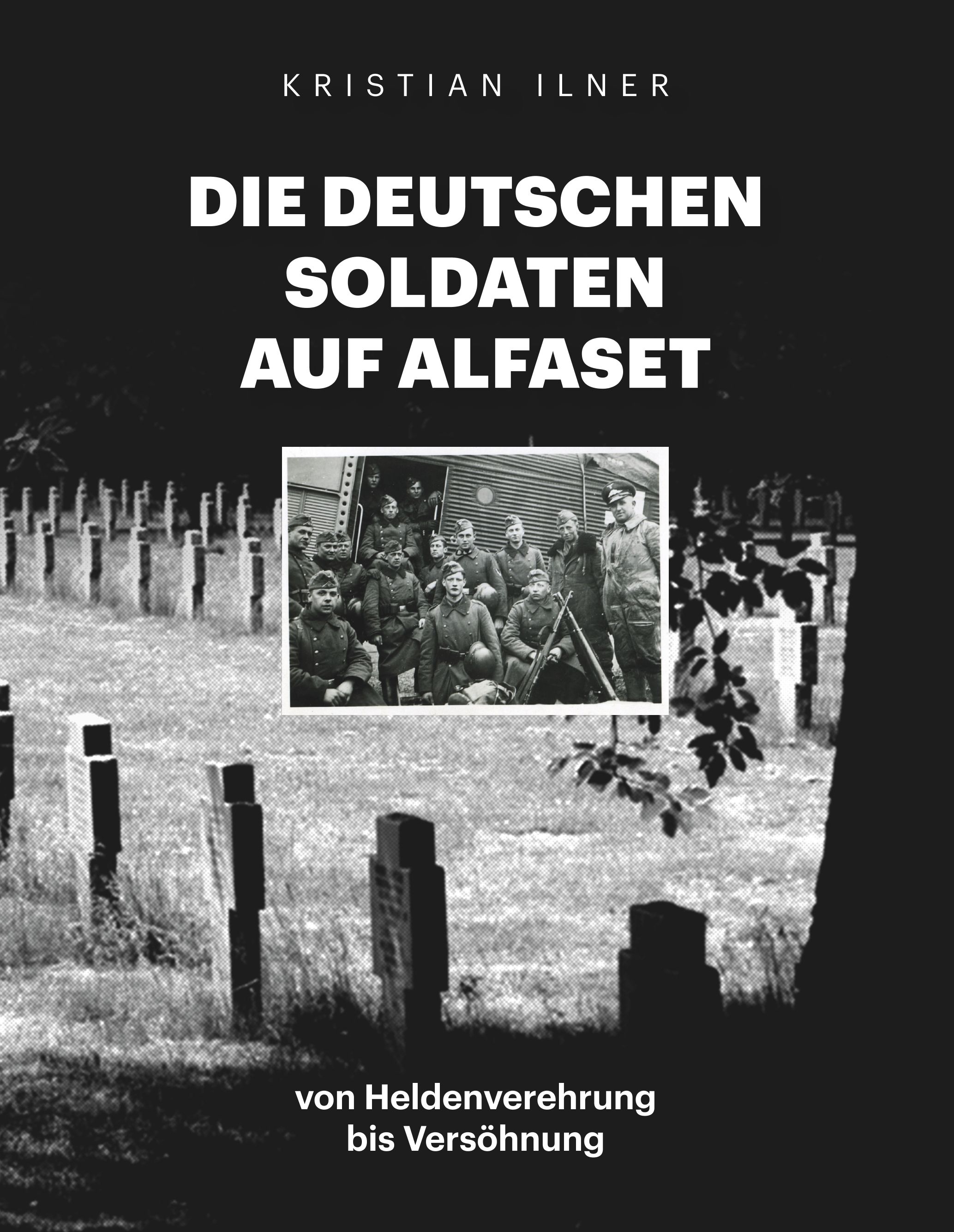 "Die deutschen Soldaten auf Alfaset - von Heldenverehrung bis Versöhnung" av Kristian Ilner