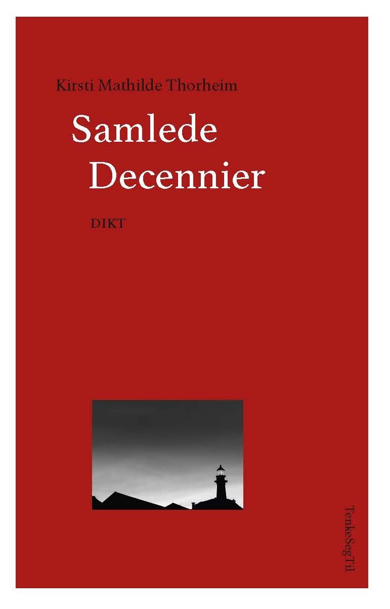"Samlede decennier - dikt" av Kirsti Mathilde Thorheim