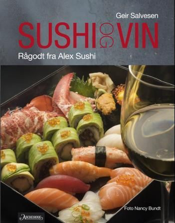 "Sushi og vin - rågodt fra Alex Sushi" av Geir Salvesen