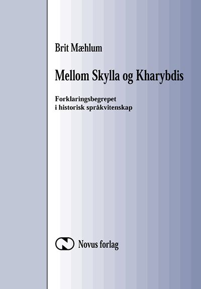 "Mellom Skylla og Kharybdis - forklaringsbegrepet i historisk språkvitenskap : essays" av Brit Mæhlum