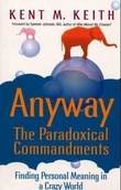 "Anyway - the paradoxical commandments : finding personal meaning in a crazy world" av Kent M. Keith