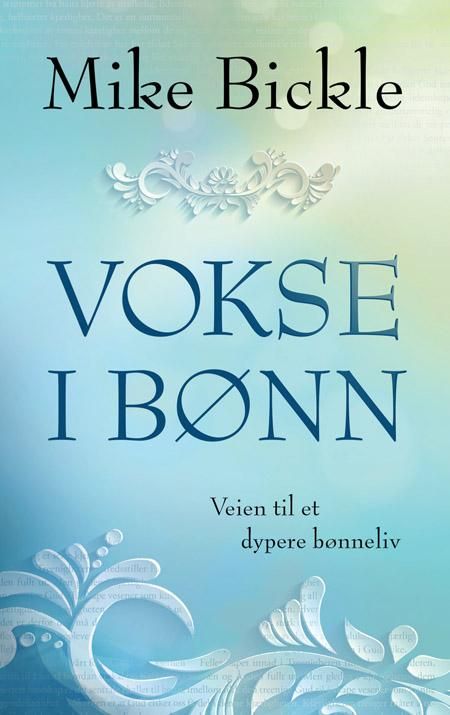 "Vokse i bønn - veien til et dypere bønneliv" av Mike Bickle