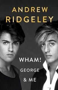 "Wham! - George & me" av Andrew Ridgeley