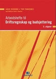 "Arbeidshefte til Driftsregnskap og budsjettering - økonomi- og virksomhetsstyring" av Aage Sending