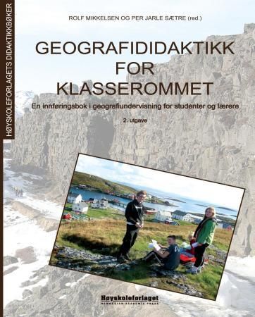 "Geografididaktikk for klasserommet - en innføringsbok i geografiundervisning for studenter og lærere" av Rolf Mikkelsen
