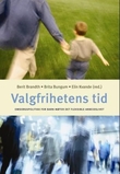 "Valgfrihetens tid - omsorgspolitikk for barn møter det fleksible arbeidslivet" av Berit Brandth