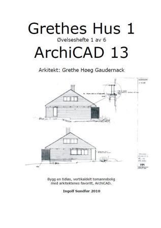 "Grethes hus 1 - øvelseshefte 1 av 6 : Archicad 13" av Ingolf Sundfør