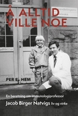 "Å alltid ville noe - en beretning om immunologiprofessor Jacob Birger Natvigs liv og virke" av Per E. Hem