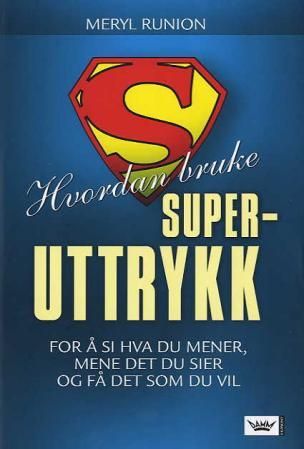 "Hvordan bruke superuttrykk for å si hva du mener, mene det du sier og få det som du vil!" av Meryl Runion