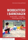 "Mobbeatferd i barnehagen - temaforståelse,  forebygging, inkluderingstrening, tiltak" av Ella Cosmovici Idsøe