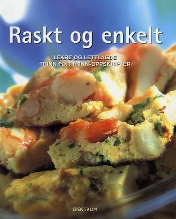 "Raskt og enkelt - lekre og lettlagde trinn for trinn-oppskrifter" av Eirik Myhr