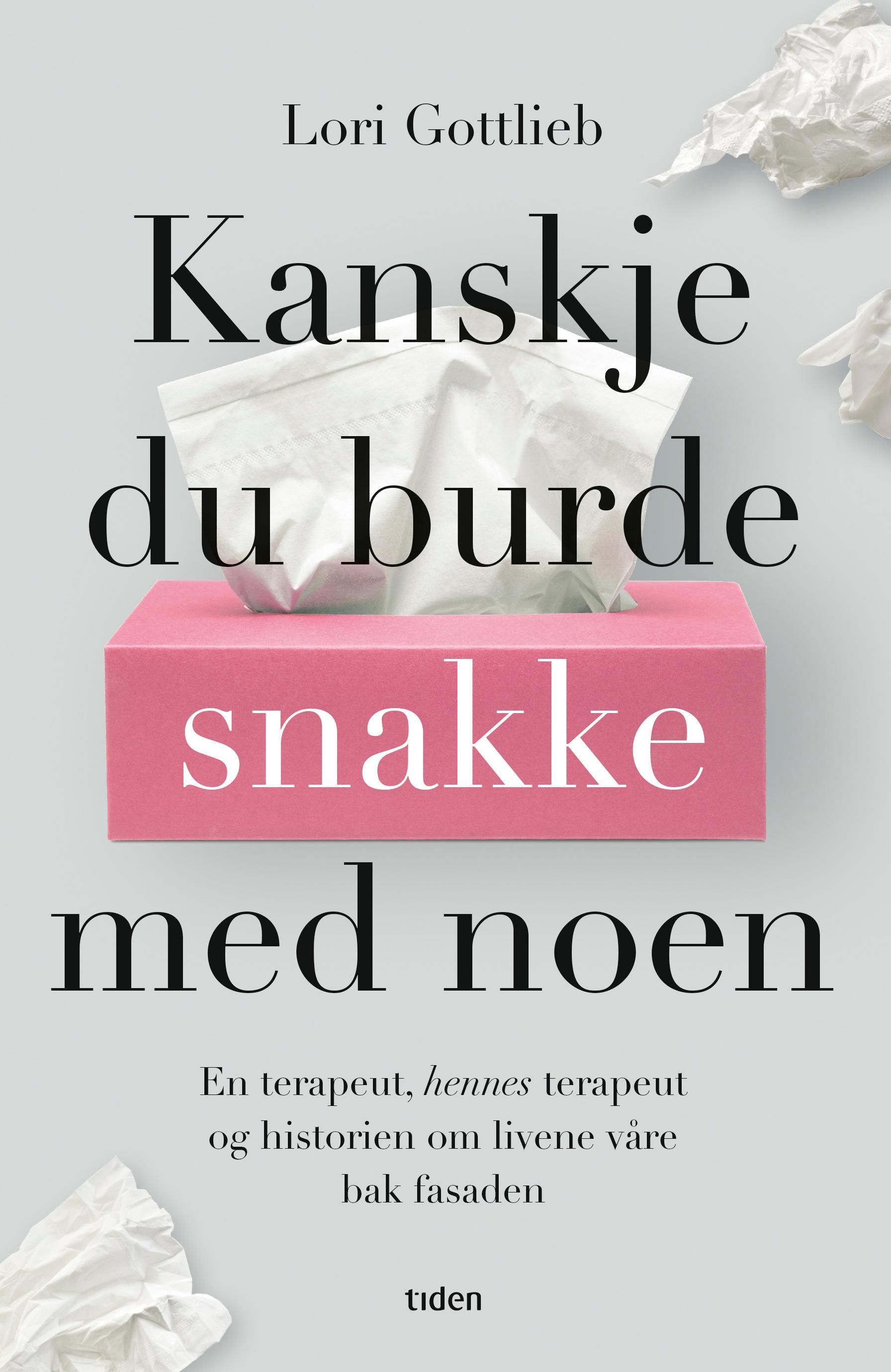 "Kanskje du burde snakke med noen - en psykolog, hennes psykolog og livene våre bak fasaden" av Lori Gottlieb