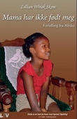"Mama har ikke født meg - fortelling fra Afrika" av Lillian Wirak Skow