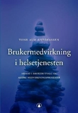 "Brukermedvirkning i helsetjenesten - arbeid med brukerutvalg og andre medvirkningsprosesser" av Tone Alm Andreassen