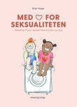 "Med hjertet for seksualiteten - veiledning til sunn seksuell helse hos barn og unge" av Birgit Hegge