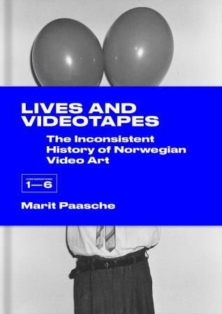 "Lives and videotapes - the inconsistent history of Norwegian video art" av Marit Paasche