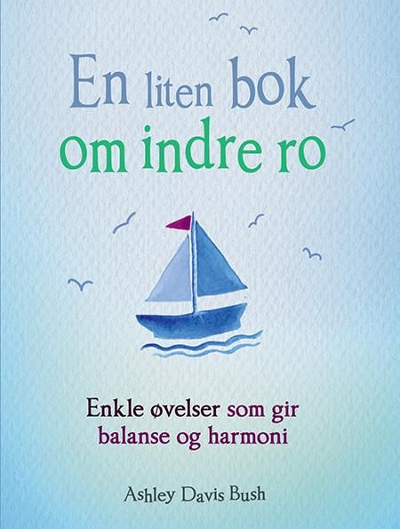 "En liten bok om indre ro - enkle øvelser som gir balanse og harmoni" av Ashley Davis Bush