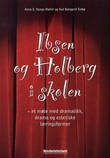 "Ibsen og Holberg i skolen - et møte med dramatikk, drama og estetiske læringsformer" av Anna S. Songe-Møller