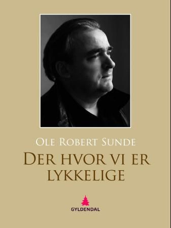 "Der hvor vi er lykkelige" av Ole Robert Sunde
