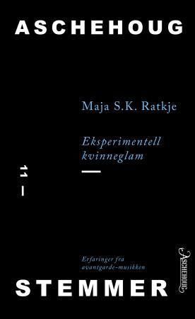 "Eksperimentell kvinneglam - erfaringer fra avantgardmusikken" av Maja S. K. Ratkje