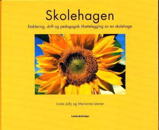 "Skolehagen - etablering, drift og pedagogisk tilrettelegging av en skolehage" av Linda Jolly