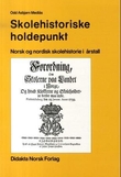 "Skolehistoriske holdepunkt - norsk og nordisk skolehistorie i årstall" av Odd Asbjørn Mediås