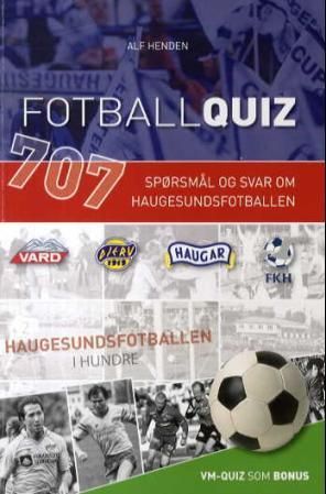 "Fotballquiz - 707 spørsmål og svar om haugesundsfotballen" av Alf Henden