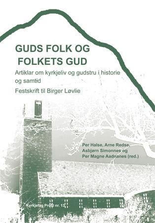 "Guds folk og folkets gud - artiklar om kyrkjeliv og gudstru i historie og samtid : festskrift til Birger Løvlie" av Per Halse