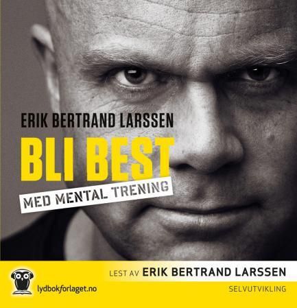 "Bli best med mental trening" av Erik Bertrand Larssen