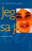 "Jeg sa ja - roman om Maria" av Ellen Espeland