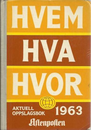 "Hvem Hva Hvor 1963 - Aftenpostens aktuelle oppslagsbok 23. utgave - Redaksjonen avsluttet 1. oktober 1962" av Per Hagen
