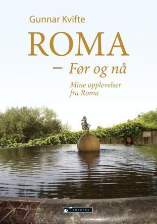 "Roma - før og nå : mine opplevelser fra Roma" av Gunnar Kvifte