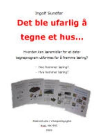 "Det ble ufarlig å tegne et hus - hvordan kan læremidler for et datategneprogram utformes for å fremme læring? : hva fremmer læring? : hva hemmer læring?" av Ingolf Sundfør