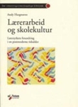"Lærerarbeid og skolekultur - læreryrkets forandring i en postmoderne tid" av Andy Hargreaves