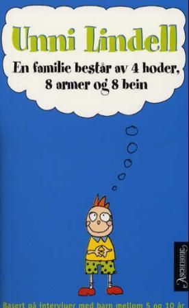 "En familie består av 4 hoder, 8 armer og 8 bein - basert på intervjuer med barn mellom fem til ti år" av Unni Lindell