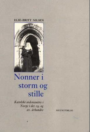 "Nonner i storm og stille - katolske ordenssøstre i Norge i det 19. og 20. århundre" av Else-Britt Nilsen