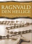"Ragnvald den hellige fortellingen om Lista-gutten som ble jarl og helgen" av Per Løvhaug