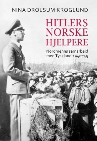 "Hitlers norske hjelpere - nordmenns samarbeid med Tyskland 1940-45" av Nina Drolsum Kroglund