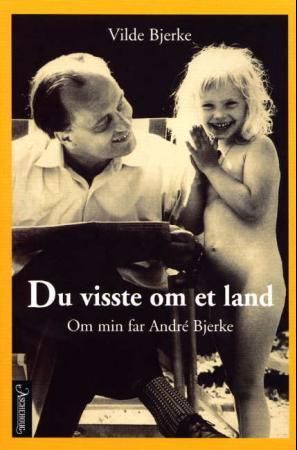 "Du visste om et land - om min far André Bjerke" av Vilde Bjerke