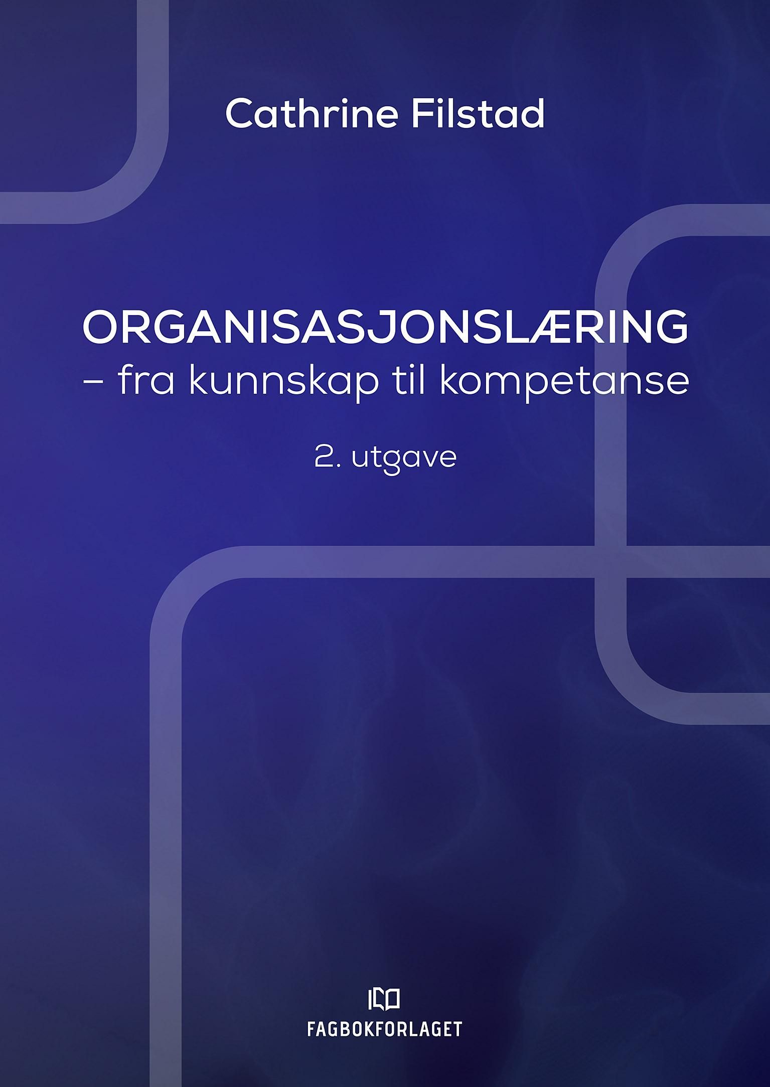 "Organisasjonslæring - fra kunnskap til kompetanse" av Cathrine Filstad