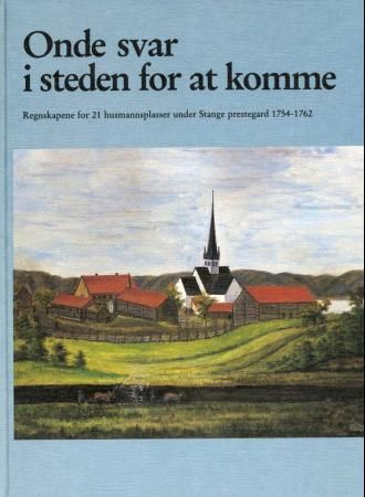 "Onde svar i steden for at komme - regnskapene for 21 husmannsplasser under Stange prestegard 1754-1762" av Svein-Erik Ødegaard