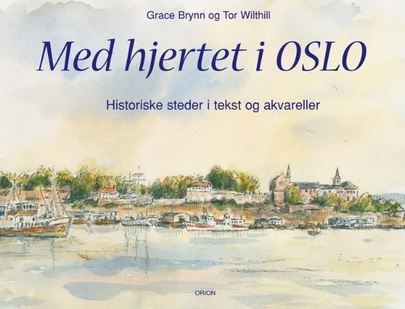 "Med hjertet i Oslo - historiske steder i tekst og akvareller" av Grace Brynn