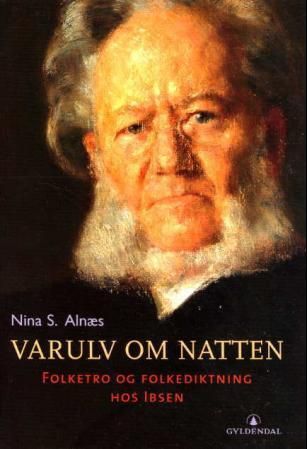 "Varulv om natten - folketro og folkediktning hos Ibsen" av Nina Schartum Alnæs