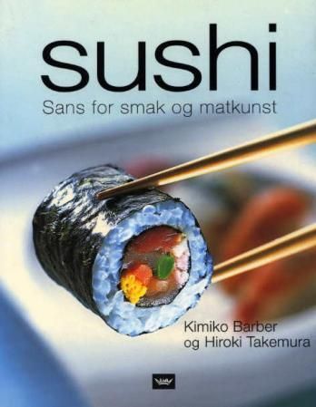 "Sushi - sans for smak og matkunst" av Kimiko Barber