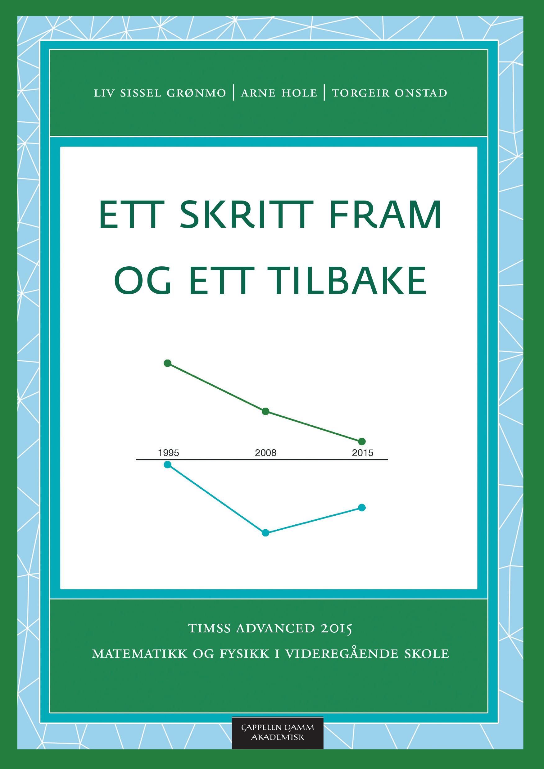 "Ett skritt fram og ett tilbake - TIMSS Advanced 2015 : matematikk og fysikk i videregående skole" av Liv Sissel Grønmo