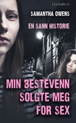 "Min bestevenn solgte meg for sex - en sann historie" av Samantha Owens