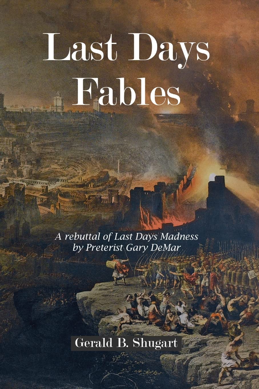 "Last Days Fables - A rebuttal of Last Days Madness by Preterist Gary DeMar" av Gerald B. Shugart