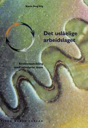 "Det uslåelige arbeidslaget - kvalitetsutvikling med selvstyrte team" av Bjarne Berg Wig
