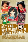 Omslagsbilde av Alt var mye bedre under Keegan 2