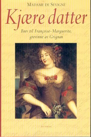 "Kjære datter - brev til Francoise-Marguerite, grevinne av Grignan" av Sévigné . Madame de